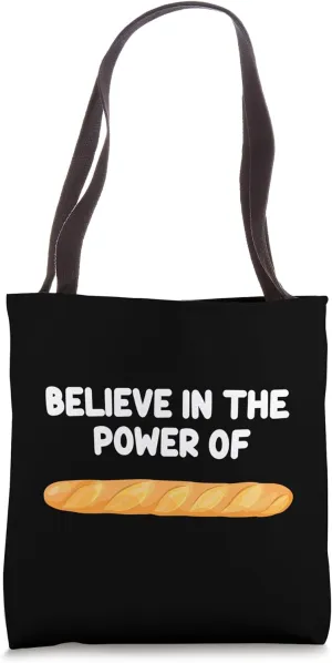 Believe in the Power of French Baguette Long Bread France Tote Bag