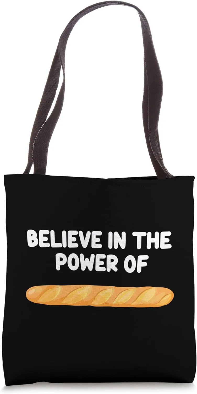 Believe in the Power of French Baguette Long Bread France Tote Bag